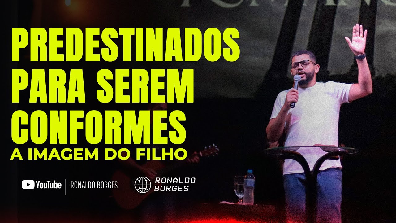 Predestinados para serem conformes a imagem do seu filho - Pastor Ronaldo Borges