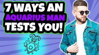 7 Ways An Aquarius Man Test You! Tips On Dating An Aquarius Man