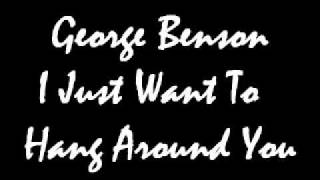 George Benson I Just Want To Hang Around You