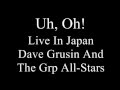 Uh, Oh! (Dave Grusin And The Grp All-Stars Live In Japan)