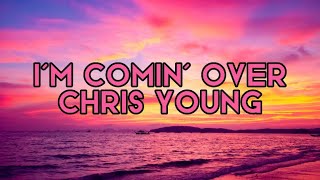 Chris Young - I’m Comin’ Over (Lyrics)