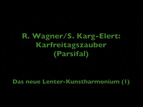 R. Wagner / S. Karg-Elert: Karfreitagszauber aus Parsifal - Das neue Lenter Kunstharmonium (1)