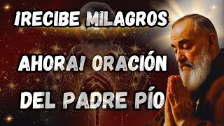 ORACIÓN PODEROSA DEL PADRE PIO / RECIBE GRACIAS Y MILAGROS