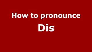 How to pronounce Dis