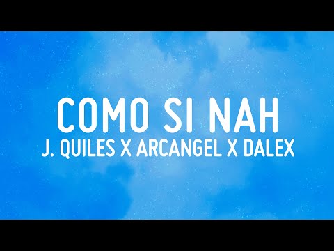 Como Si Nah - Justin Quiles x Arcangel x Dalex ft. Kevvo (LETRA)