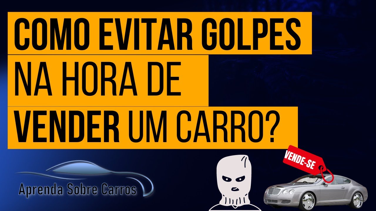 COMO Evitar GOLPES na Hora de VENDER um Carro?