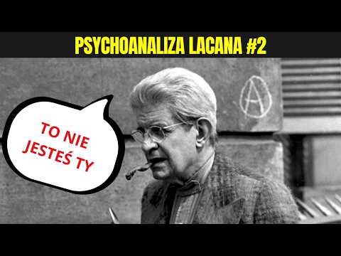 PSYCHOANALIZA LACANA #2 - Nie jesteś tym, za kogo się uważasz