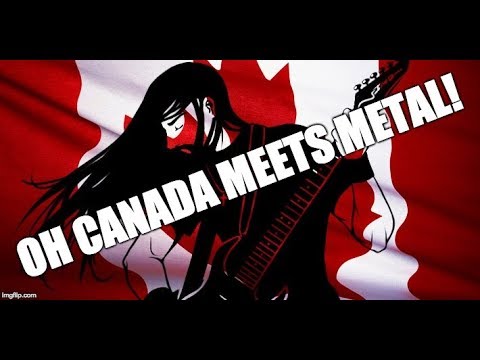 Oh Canada - Heavy Metal Version