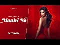 Maahi Ve - Raana Singaa | AG | Kabeera (Official Music Video) A Star Is Born | New Love Songs 2024