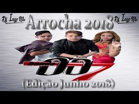 New Set - Banda 007 Arrocha 2018 - DJ Iago (Edição Junho 2018)