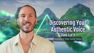 Discovering Your Authentic Voice - Class 3 - Revealing Your Inner Voice