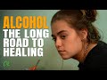 Alcohol The Long Road To Healing