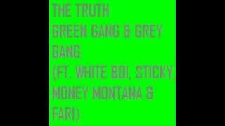 The Truth - Green Gang & Grey Gang (Ft. White boi, Sticky, Money Montana & Fari)