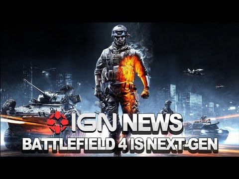IGN News - Battlefield 4 Confirmed For Next-Gen Release