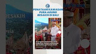Penataan Kawasan Pura Agung Besakih di Bali Turut Mendukung UMKM Lokal Berkembang