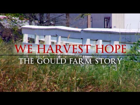 We Harvest Hope   The Gould Farm Story