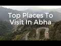 Top places to visit in Abha | Life in KSA