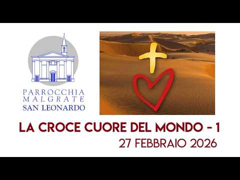 27 FEBBRAIO 2026 - LA CROCE CUORE DEL MONDO 1