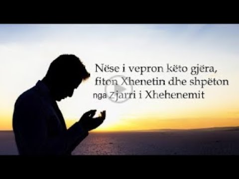 Fiton Xhenetin dhe shpëton nga zjarri i Xhehenemit nëse i vepron këto gjëra!