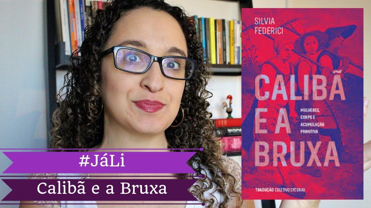 #JáLi - "Calibã e a Bruxa", de Silvia Federici | Alguém Viu Meus Óculos?