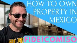 How to Own Real Estate in Mexico - The Fideicomiso