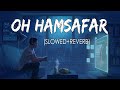 Oh Humsafar Slowed Reverb Neha Kakkar Tony Kakkar