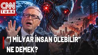 Bill Gates’ten Korkutan Yapay Zeka Senaryosu! 1 Milyar İnsan Tehlikede Mi?