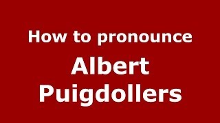 How to pronounce Albert Puigdollers