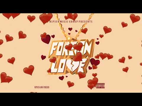 Nipsco Gang Foreign - Play No Games(Foreign Love)