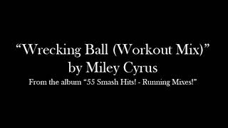 “Wrecking Ball (Workout Mix)”  by Miley Cyrus - from the album “55 Smash Hits! - Running Mixes!”