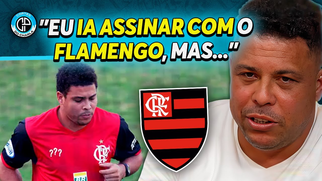 RONALDO REVELA PORQUE NÃO JOGOU NO FLAMENGO