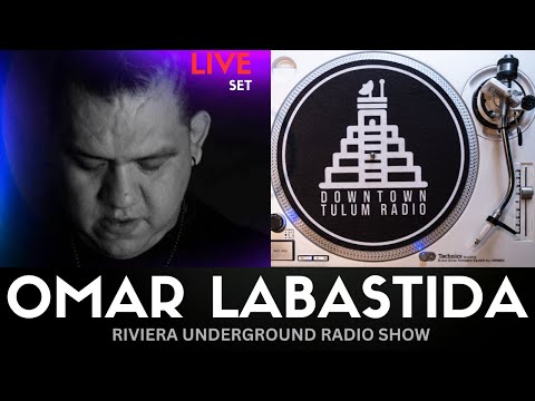 Omar Labastida 2023 para Downtown Tulum Radio (Riviera Underground Radio Show)