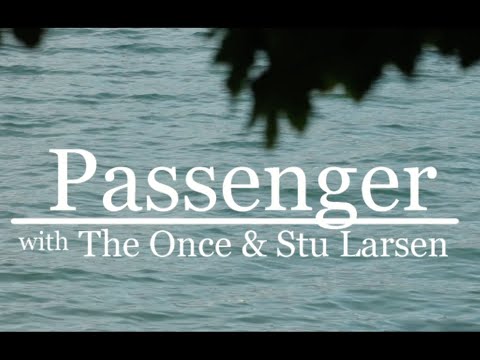 Passenger, The Once & Stu Larsen | A Case Of You