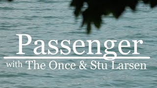 Passenger, The Once & Stu Larsen | A Case Of You