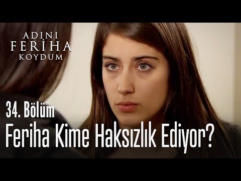 Feriha kime haksızlık ediyor? - Adını Feriha Koydum 34. Bölüm