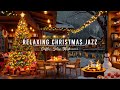CHRISTMAS JAZZ INSTRUMENTAL MUSIC 🎄 COZY CHRISTMAS COFFEE SHOP AMBIENC ..