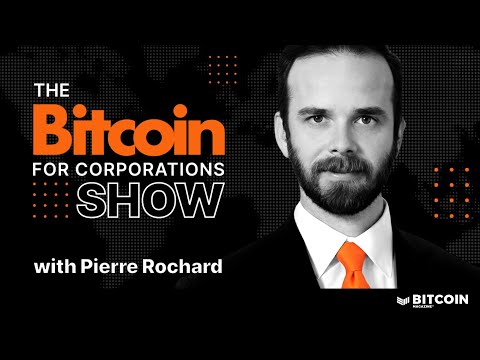 Bitcoin: The Corporate Finance Revolution w/ Pierre Rochard | Bitcoin for Corporations Ep. 1