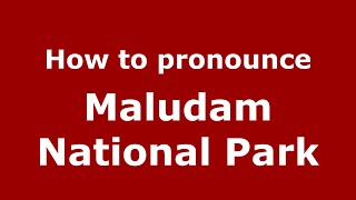 How to pronounce Maludam National Park