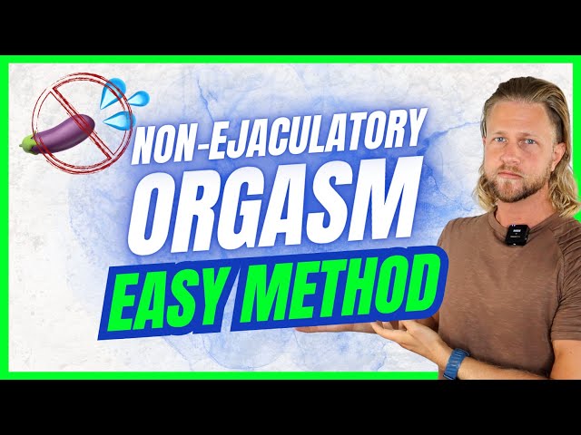 Mastering Non-Ejaculatory Orgasms: A Simple Technique for Re | Galaxy