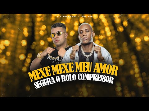 SEGURA O ROLO COMPRESSOR, MEXE MEXE MEU AMOR - MC GW E DJ DUARTE