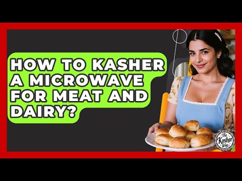 How To Kasher A Microwave For Meat And Dairy? - The Kosher Way