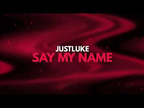JustLuke - Say My Name