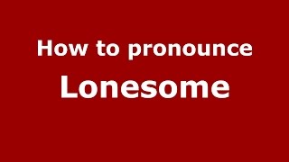 How to pronounce Lonesome