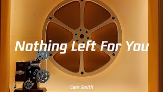 Sam Smith - Nothing Left For You