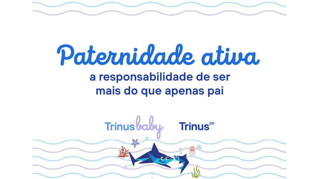 Trinus Baby - Paternidade Ativa