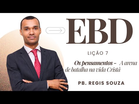 Lição 7 – Os Pensamentos: A Arena de Batalhas na Vida Cristã
