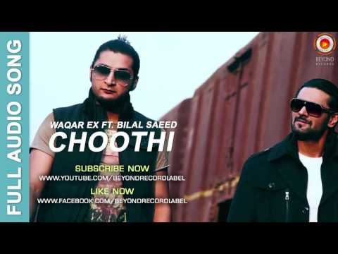 Choothi - Waqar Ex ft. Bilal Saeed | Full Audio Song | Beyond Records
