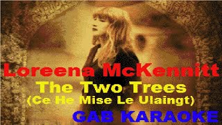 Loreena McKennitt - The Two Trees (Ce He Mise Le Ulaingt) (GB) - Karaoke Lyrics Instrumental