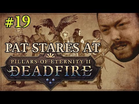 Pat Stares At Pillars of Eternity 2 : Deadfire (Part 19 FINAL) #Sponsored