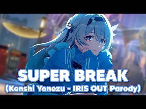 SUPER BREAK (Kenshi Yonezu - IRIS OUT Parody)